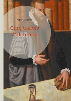 Cinq traités d'alchimie : Une analyse approfondie de cinq textes fondamentaux de la tradition alchimique