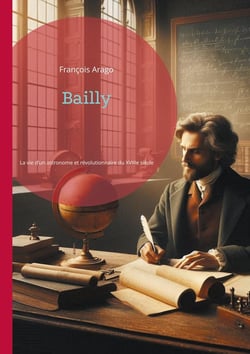 Bailly : La vie d'un astronome et révolutionnaire du XVIIIe siècle