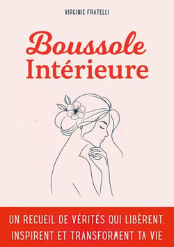 Boussole intérieure : Un recueil de vérités qui libèrent, inspirent et transforment ta vie