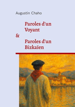 Paroles d'un Voyant : suivi de Paroles d'un Bizkaïen