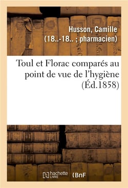 Toul et Florac comparés au point de vue de l'hygiène : et considérations sur la meilleure marche à suivre pour la confection des statistiques d'hygiène
