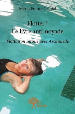 Flotter ! le livre anti-noyade - flottaison intime avec archimède