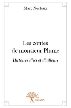 Les contes de monsieur plume - histoires d'ici et d'ailleurs