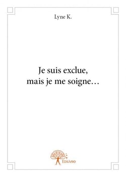 Je suis exclue, mais je me soigne...