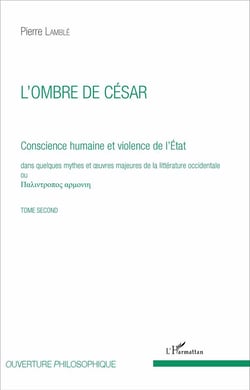 L'ombre de César (Tome 2) : Conscience humaine et violence de l'État dans quelques mythes et oeuvres majeures de la littérature occidentale