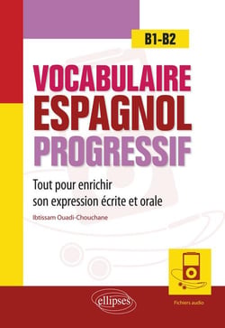 Vocabulaire espagnol progressif - B1>B2 - tout pour enrichir son expression écrite et orale