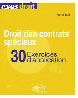 Droit des contrats spéciaux : 30 exercices d'application - à jour au 30 octobre 2023