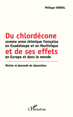 Du chlordécone comme arme chimique francaise en Guadeloupe et en Martinique et de ses effets en Europe et dans le monde