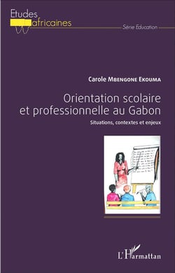 Orientation scolaire et professionnelle au Gabon - situations, contextes et enjeux