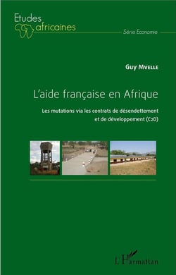 L'aide francaise en Afrique - les mutations via les contrats de désendettement et de développement (C2O)