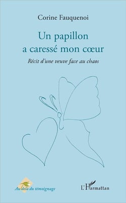 Un papillon a caressé mon coeur - récit d'une veuve face au chaos