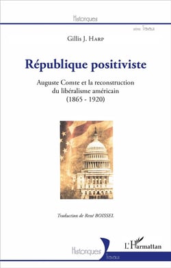 République positiviste - Auguste Comte et la reconstruction du libéralisme américain (1865-1920)