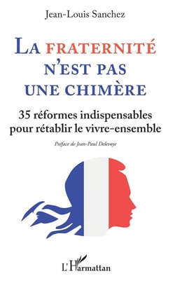 La fraternité n'est pas une chimère - 35 réformes indispensables pour retablir le vivre-ensemble