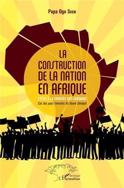 La construction de la nation en Afrique, l'état à la croisée des chemins - cas des pays riverains du fleuva Sénégal