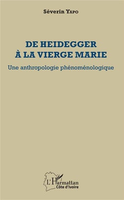 De Heidegger à la vierge Marie - une anthropologie phénoménologique