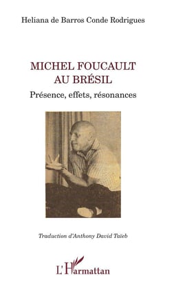 MichelFfoucault au Brésil - présence, effets, resonances