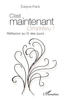C'est maintenant l'imprévu ! réflexion au fil des jours