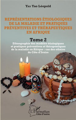 Représentations étiologiques de la maladie et pratiques préventives et thérapeutiques en Afrique Tome 2 : ethnographie des modèles étiologiques et pratiques préventives et thérapeutiques