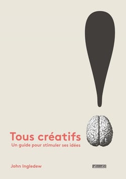 Tous créatifs ! un guide pour stimuler ses idées