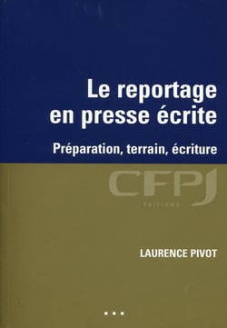 Le reportage en presse écrite - préparation, terrain, écriture