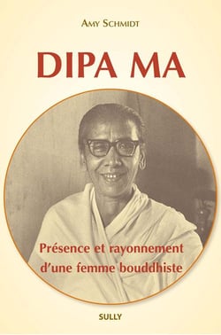Dipa Ma - présence et rayonnement d'une femme bouddhiste
