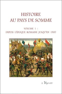 Histoire au pays de Somme t.1 : depuis l'époque romaine jusqu'en 1900