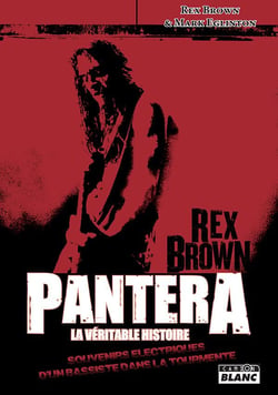 PANTERA, LA VERITABLE HISTOIRE Souvenirs électriques d'un bassiste dans la tourmente