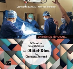 Un hôpital témoigne : Mémoires hospitalières de l'Hôtel-Dieu de Clermont-Ferrand