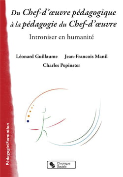 Du chef d'oeuvre pédagogique à la pédagogie du chef d'oeuvre - introniser en humanité
