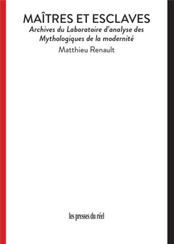 Maîtres et esclaves : Archives du Laboratoire d'analyse des Mythologiques de la modernité