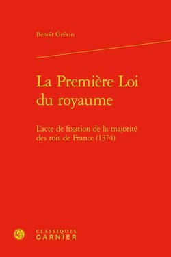 La première loi du royaume - l'acte de fixation de la majorité des rois de France (1374)