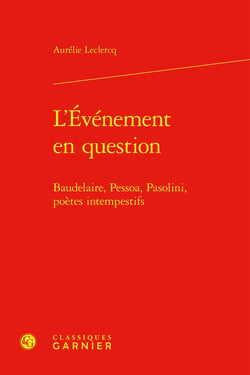 L'Événement en question : Baudelaire, Pessoa, Pasolini, poètes intempestifs