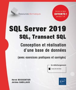 SQL Server 2019 - SQL, Transact SQL - conception et réalisation d'une base de données (avec exercices pratiques et corrigés)