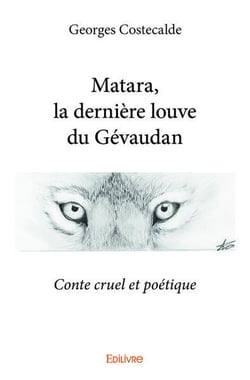 Matara, la derniere louve du gevaudan - conte cruel et poetique