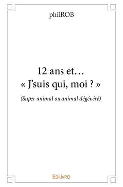 12 ans et... « J'suis qui, moi ? » : (Super animal ou animal dégénéré)
