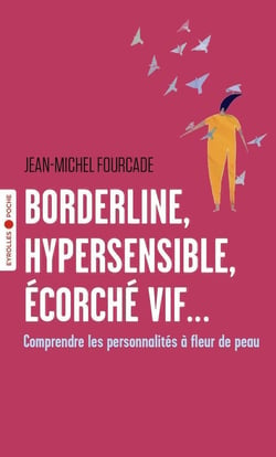 Borderline, hypersensible, écorche vif... comprendre les personnalités à fleur de peau
