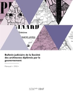 Bulletin judiciaire de la Société des architectes diplômés par le gouvernement