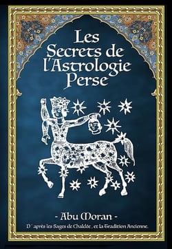Les secrets de l'astrologie perse ~ vol. 1