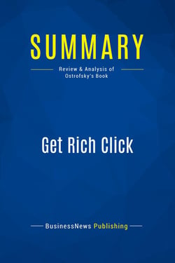 Summary: Get Rich Click : Review and Analysis of Ostrofsky's Book