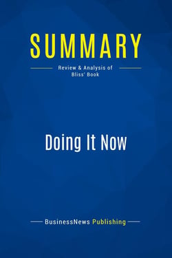 Summary: Doing It Now : Review and Analysis of Bliss' Book