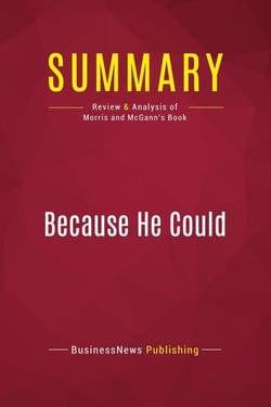 Summary: Because He Could : Review and Analysis of Morris and McGann's Book