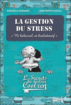 La gestion du stress - les secrets du Dr. Coolzen