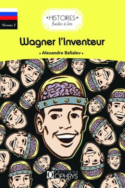 Histoires faciles à lire : Wagner l'inventeur - niveau 3