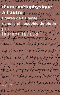 D'une métaphysique à l'autre - figures de l'altérité dans la philosophie de Plotin