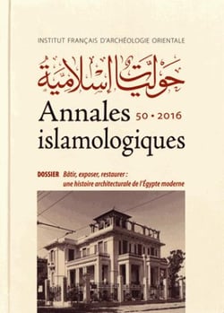 Annales islamologiques (AnIsl) Tome 50 : bâtir, exposer, restaurer : une histoire architecturale de l'Egypte moderne