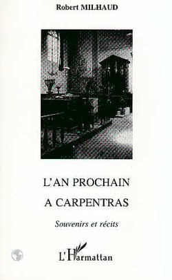 L'AN PROCHAIN A CARPENTRAS : Souvenirs et récits