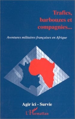 Trafics barbouzes et compagnies... - aventures militaires françaises en afrique