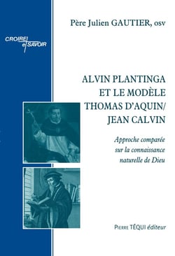 Alvin Plantinga et le modèle Thomas d'Aquin/Jean Calvin : approche comparée sur la connaissance naturelle de dieu