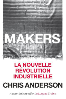 Makers - la nouvelle révolution industrielle