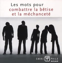 Les mots pour combattre la bêtise et la méchanceté